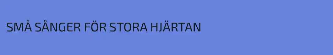 SMÅ SÅNGER FÖR STORA HJÄRTAN